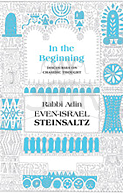 In the Beginning: Discourses on Chasidic Thought by Adin Steinsaltz