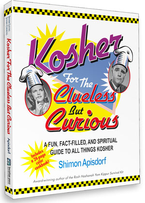 Kosher for the Clueless but Curious: A Fun, Fact-filled and Spiritual Guide to All Things Kosher