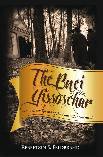 The Bnei Yissoschar and the Spread of the Chassidic Movement