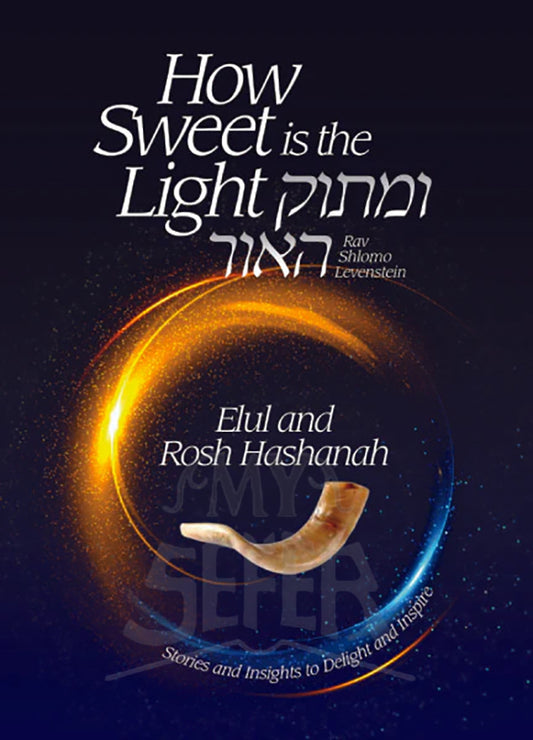 How Sweet is the Light - Umasok Ha'or - Elul and Rosh Hashanah