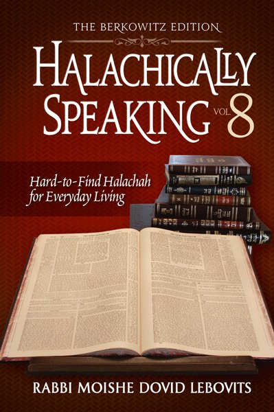 Halachically Speaking Vol. 8