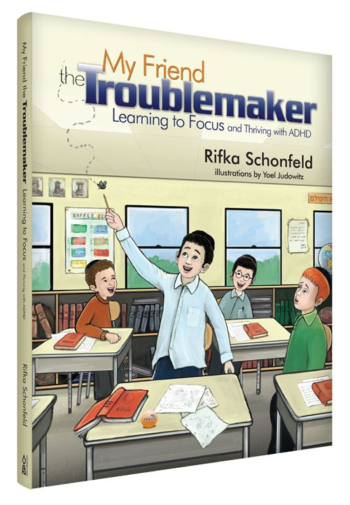 My Friend the Troublemaker: Learning to Focus and Thriving with ADHD