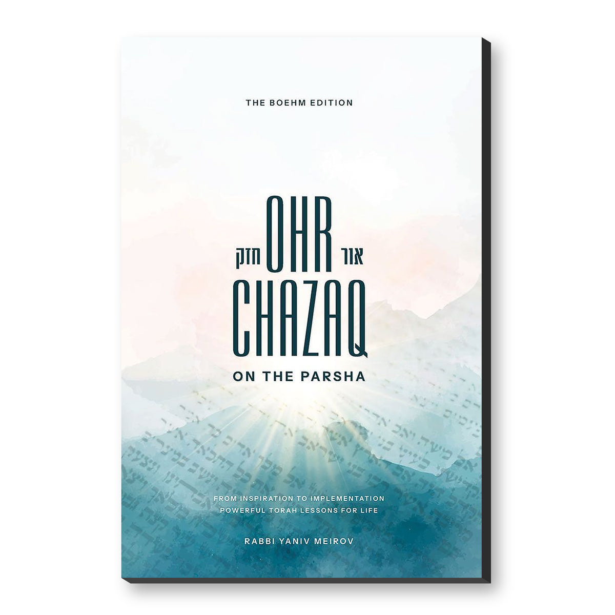 Ohr Chazaq on the Parsha: Powerful Torah lessons for life