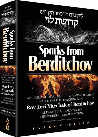 Sparks from Berditchov - An Inspirational Guide to Avodas Hashem Based On the Teachings of Rav Levi Yitzchak of Berditchov