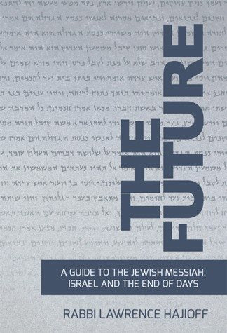 The Future: Guide to Messiah - Rabbi Lawrence Hajioff