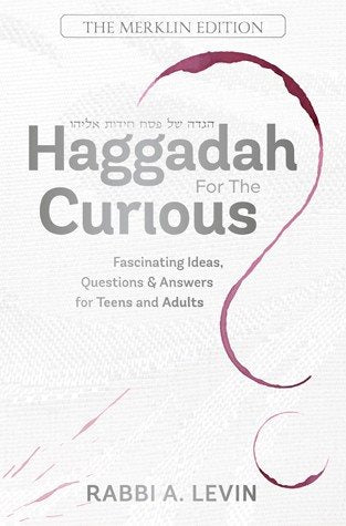Haggadah for the Curious - Fascinating Ideas, Questions, and Answers For Teens and Adults
