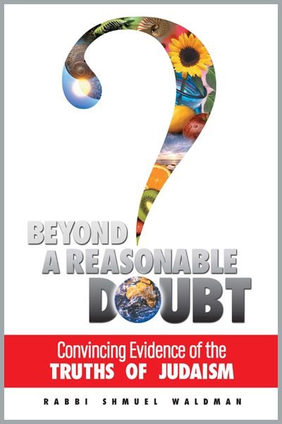 Beyond a Reasonable Doubt - Convincing Evidence of the Truths of Judaism