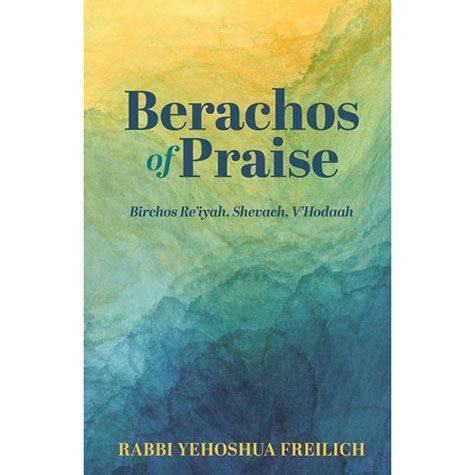 Berachos Of Praise - Birchos Re’iyah, Shevach, V’Hodaah