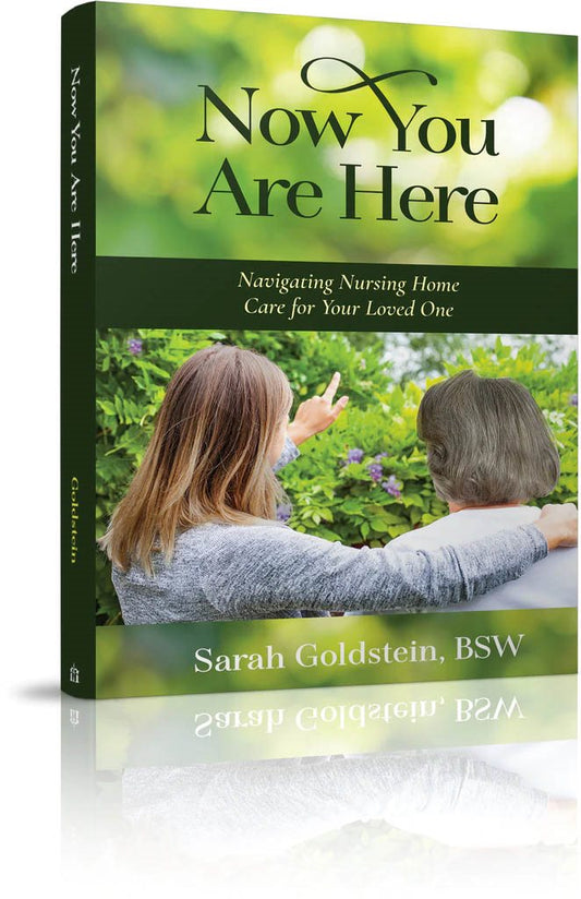 Now You Are Here: Navigating Nursing Home Care for Your Loved One