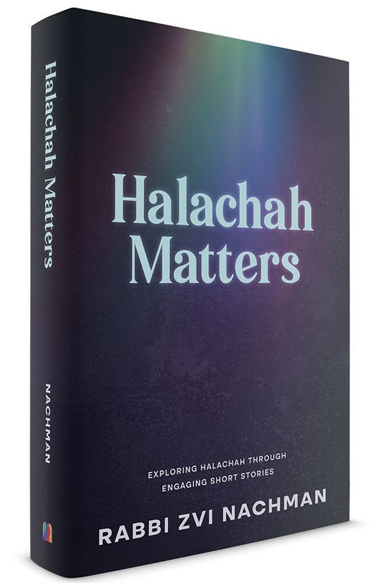 Halachah Matters: Exploring Halachah Through Engaging Short Stories