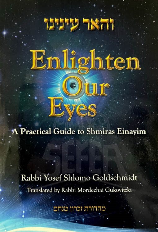 Enlighten Our Eyes - A Practical Guide to Shmiras Einayim