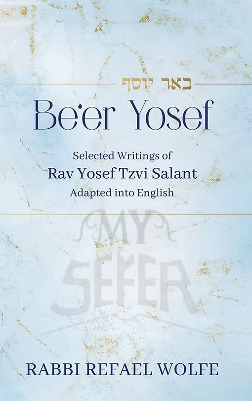 Be'er Yosef - Selected Writings Of Rav Yosef Tzvi Salant Adapted Into English