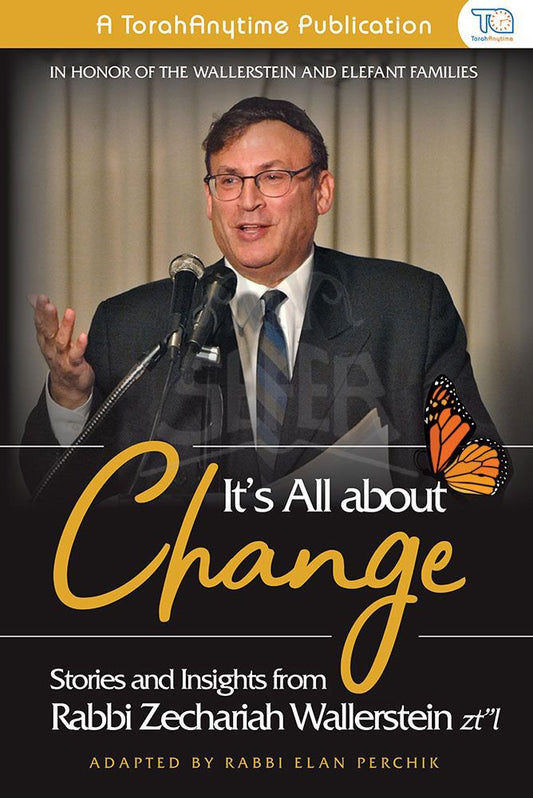 It's All About Change - Stories And Insights From Rabbi Zecharia Wallerstein Zt"L