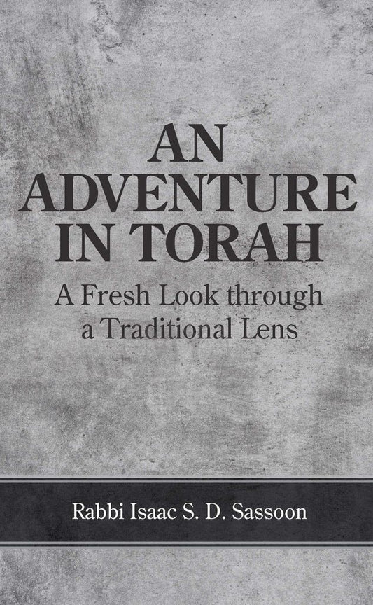 AN ADVENTURE IN TORAH - A FRESH LOOK THROUGH A TRADITIONAL LENS