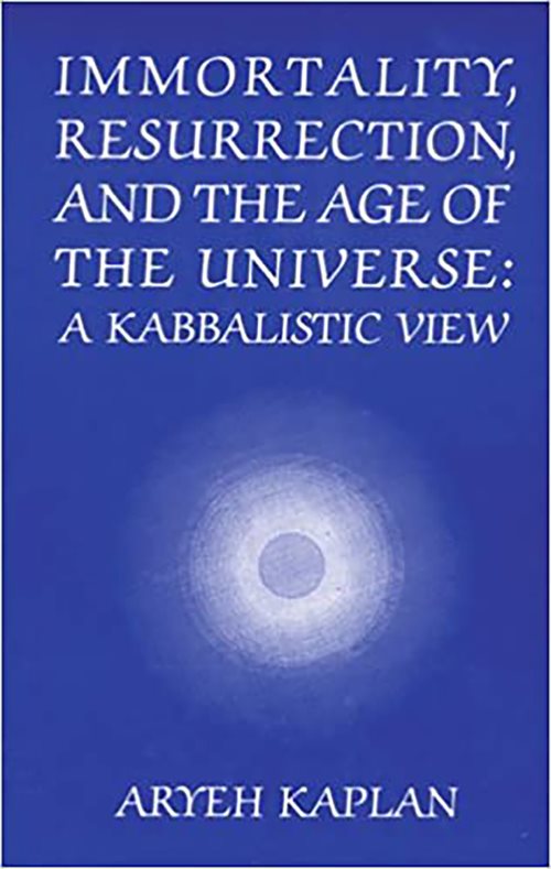 Immortality, Resurrection and the Age of the Universe: A Kabbalistic View