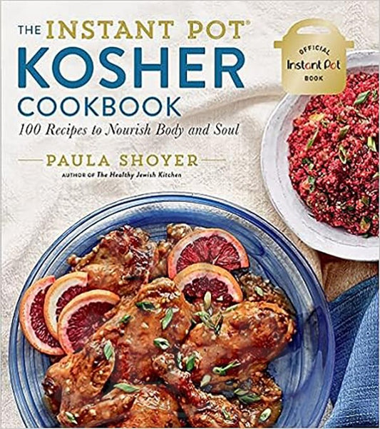 The Instant Pot® Kosher Cookbook: 100 Recipes to Nourish Body and Soul Paperback