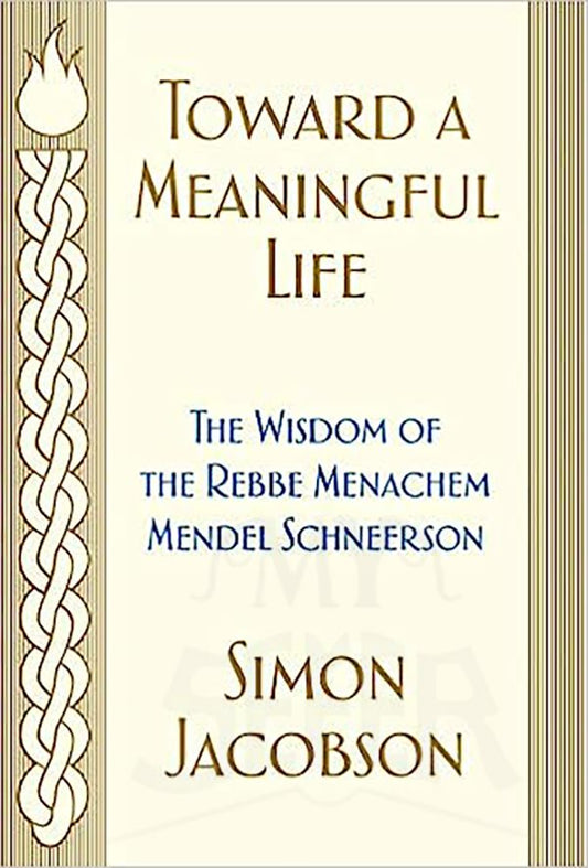 Toward a Meaningful Life: The Wisdom of the Rebbe Menachem Mendel Schneerson