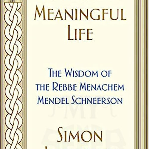Toward a Meaningful Life: The Wisdom of the Rebbe Menachem Mendel Schneerson