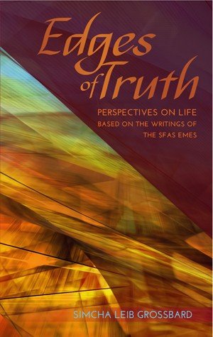 Edges of Truth - Perspectives on Life - Based on the Writings of the Sfas Emes