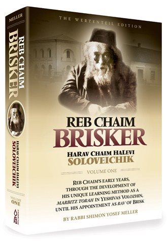 Reb Chaim Brisker: Reb Chaim's Early Years, Development of His Unique Learning Method in Yeshivas Volozhin Until Appointment as Rav of Brisk
