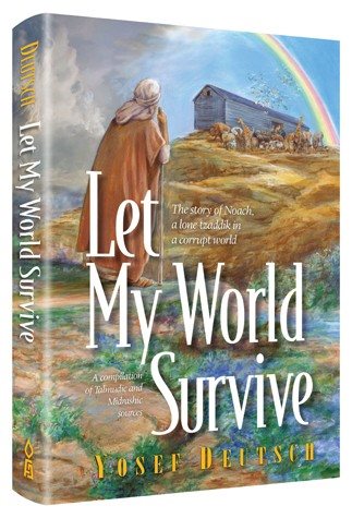 Let My World Survive: A Compilation of Talmudic and Midrashic Sources the Story of Noach, a Lone Tzaddik in a Corrupt World