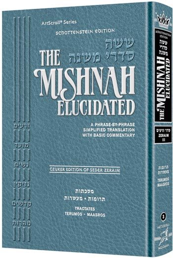 Schottenstein Edition of the Mishnah Elucidated - Seder Zeraim Volume 3 Tractates: Terumos & Maasros