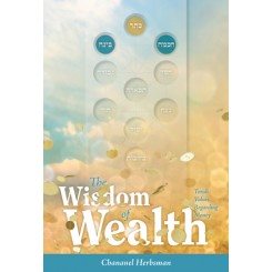 The Wisdom of Wealth Torah Values Regarding Money