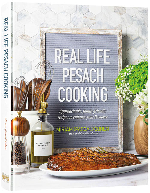 Real Life Pesach Cooking: Pesach Prep – and Pesach Food – For the Way You Live.