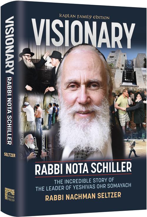 Visionary - Rabbi Nota Schiller: The Incredible Story of the Leader of Yeshivas Ohr Somayach