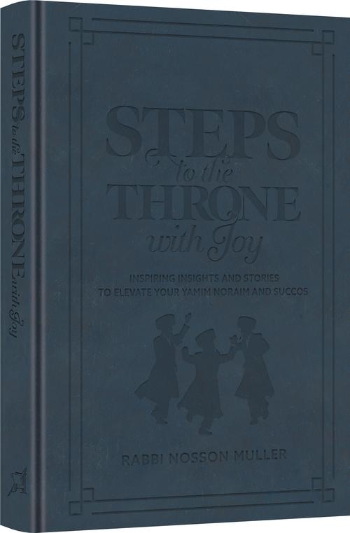 Steps to the Throne with Joy - Deluxe Navy Cover: Inspiring Insights and Stories that will Elevate your Yamim Noraim and Succos