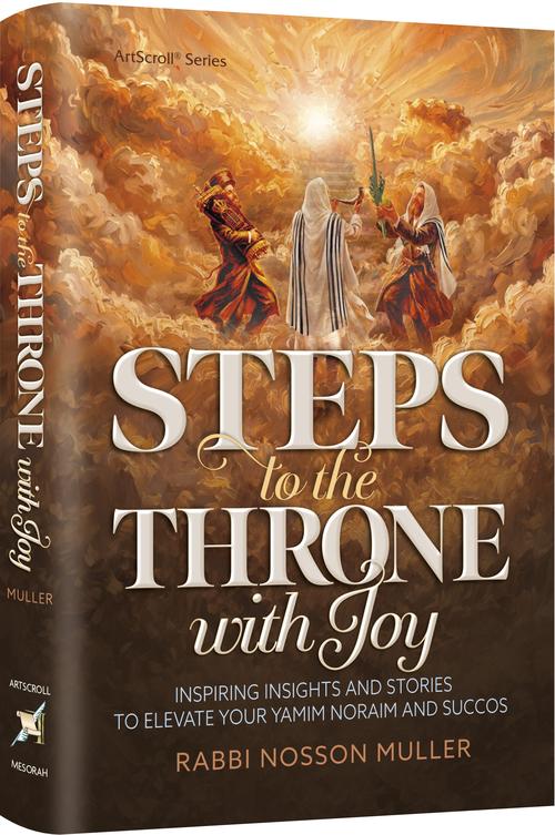 Steps to the Throne with Joy: Inspiring Insights and Stories that will Elevate your Yamim Noraim and Succos