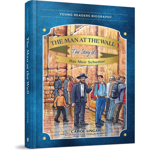 Young Readers Biography - The Man at the Wall: The Story of Rav Meir Schuster