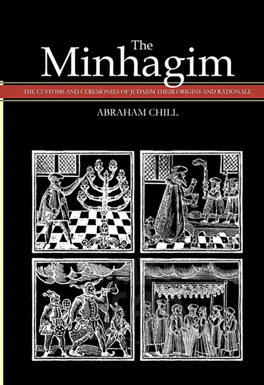 THE MINHAGIM - THE CUSTOMS AND CEREMONIES OF JUDAISM THEIR ORIGINS AND RATIONALE