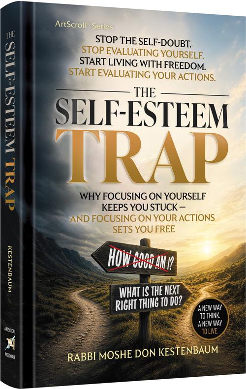 The Self Esteem Trap: Why Focusing on Yourself Keeps you Stuck - and Focusing on Your Actions Set You Free