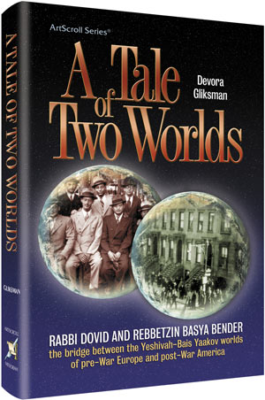 A Tale of Two Worlds: Rabbi Dovid and Rebbetzin Basya Bender - the Bridge Between the Yeshiva-bais Yaakov Worlds of Pre-war Europe and Post-war America