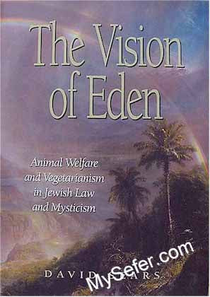 The Vision of Eden-Animal Welfare & Vegetarianism in Jewish Law & Mysticism