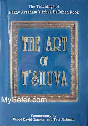 The Art of T'Shuva : The Teachings of HaRav Kook