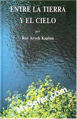 Entre La Tierra Y El Cielo - Rabbi Aryeh Kaplan (Spanish)