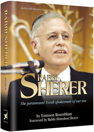 Rabbi Sherer : The Paramount Torah Spokesman of our Era