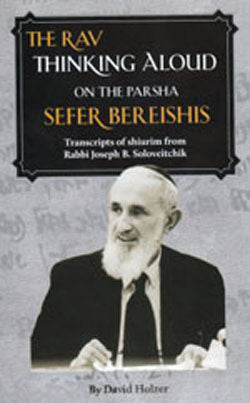 The Rav Thinking Aloud on the Parsha: Sefer Bereishis