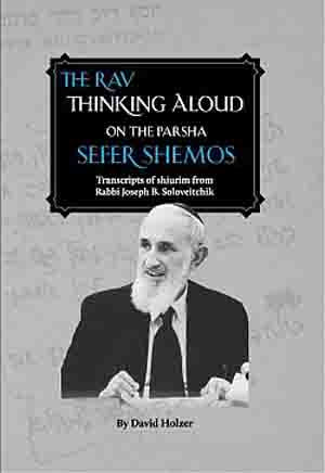 The Rav Thinking Aloud on the Parsha: Sefer Shemot