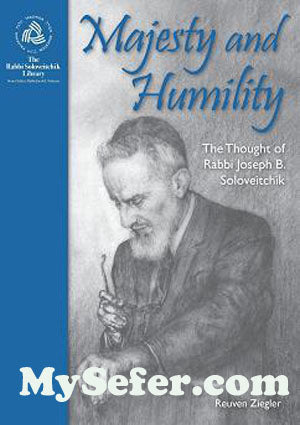Majesty and Humility : The Thought of Rabbi Joseph Soloveitchik