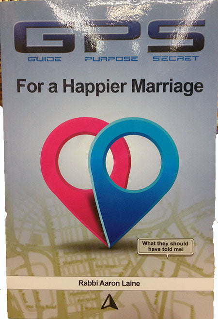 GPS For a Happier Marriage : Rabbi Aaron Laine