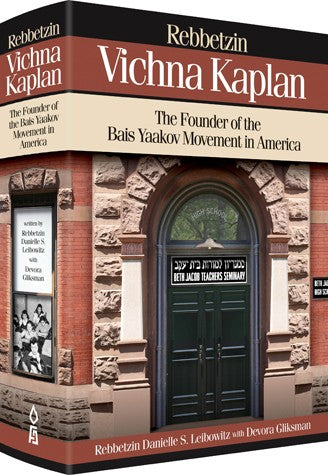 Rebbetzin Vichna Kaplan: The Founder of the Bais Yaakov Movement in America