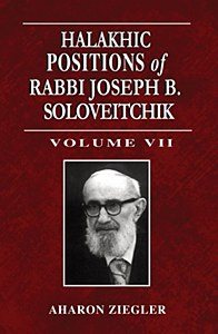 Halakhic Positions of Rabbi Joseph Soloveitchik: Volume #7