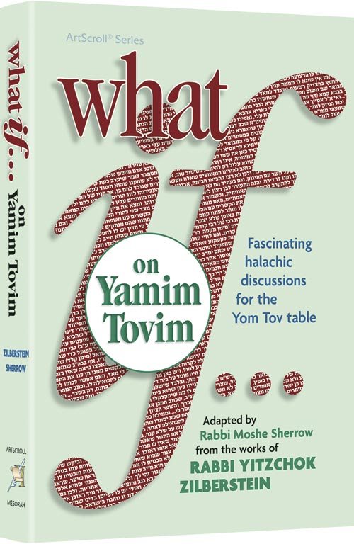 What If…on Yamim Tovim -  Fascinating halachic discussions for the Yom Tov table
