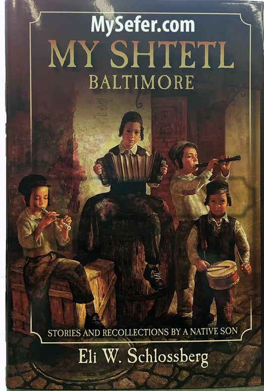 My Shtetl Baltimore - Eli W Schlossberg