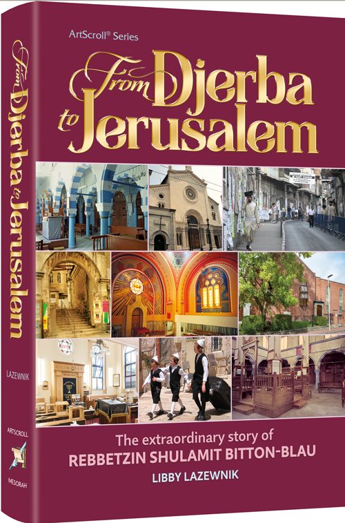 From Djerba to Jerusalem - The Extraordinary Story of Rebbetzin Shulamit Bitton Blau