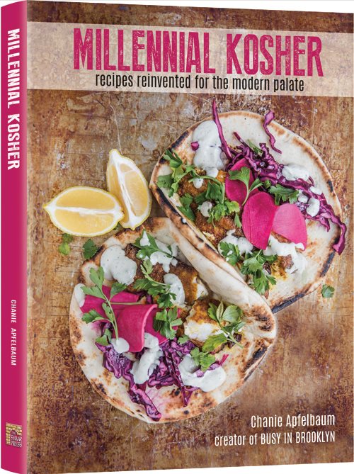 Millennial Kosher - recipes reinvented for the modern palate ( Chanie Apfelbaum )