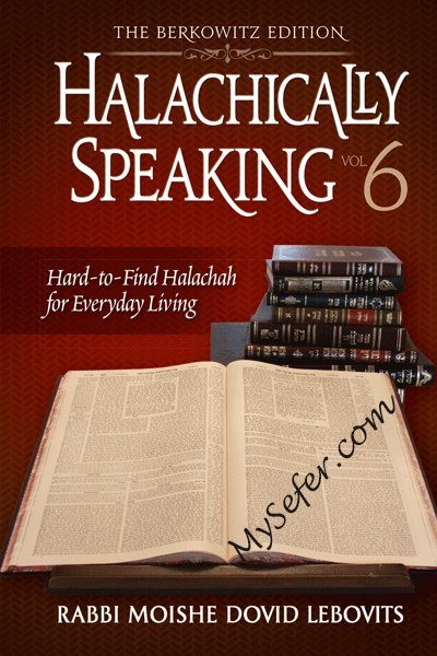 Halachically Speaking vol. #6